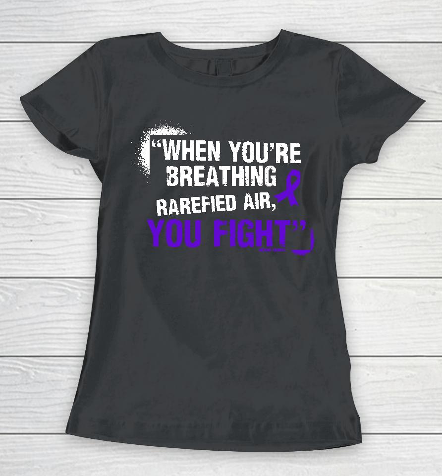 Richard Holliday When You're Breathing Rarefied Air You Fight Women T-Shirt