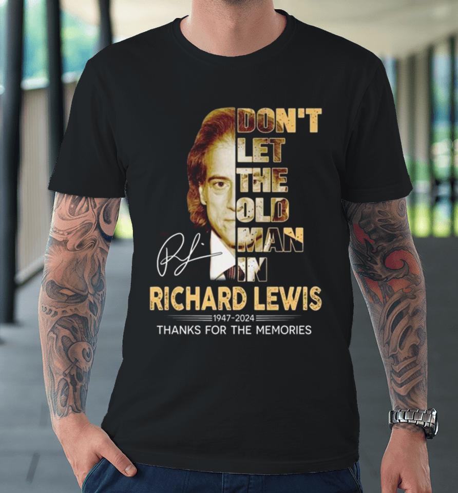 Richard Lewis Don’t Let The Old Man In 1947 2024 Thank You For The Memories Signature Premium T-Shirt