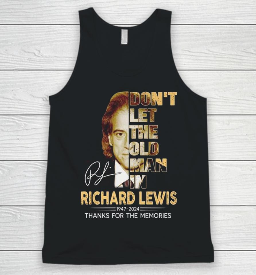 Richard Lewis Don’t Let The Old Man In 1947 2024 Thank You For The Memories Signature Unisex Tank Top
