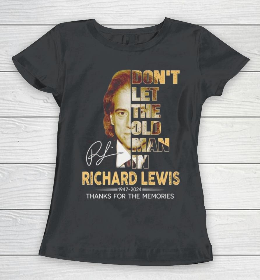 Richard Lewis Don’t Let The Old Man In 1947 2024 Thank You For The Memories Signature Women T-Shirt