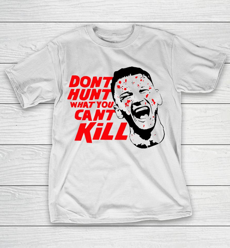 Richie Hardcore Don't Hunt What You Can't Kill Israel Adesanya T-Shirt