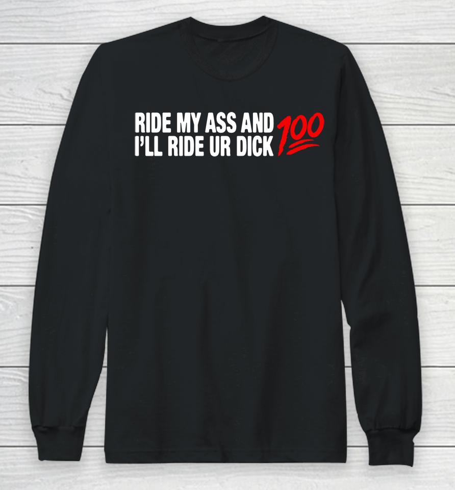 Ride My Ass And I'll Ride Ur Dick 100 Long Sleeve T-Shirt