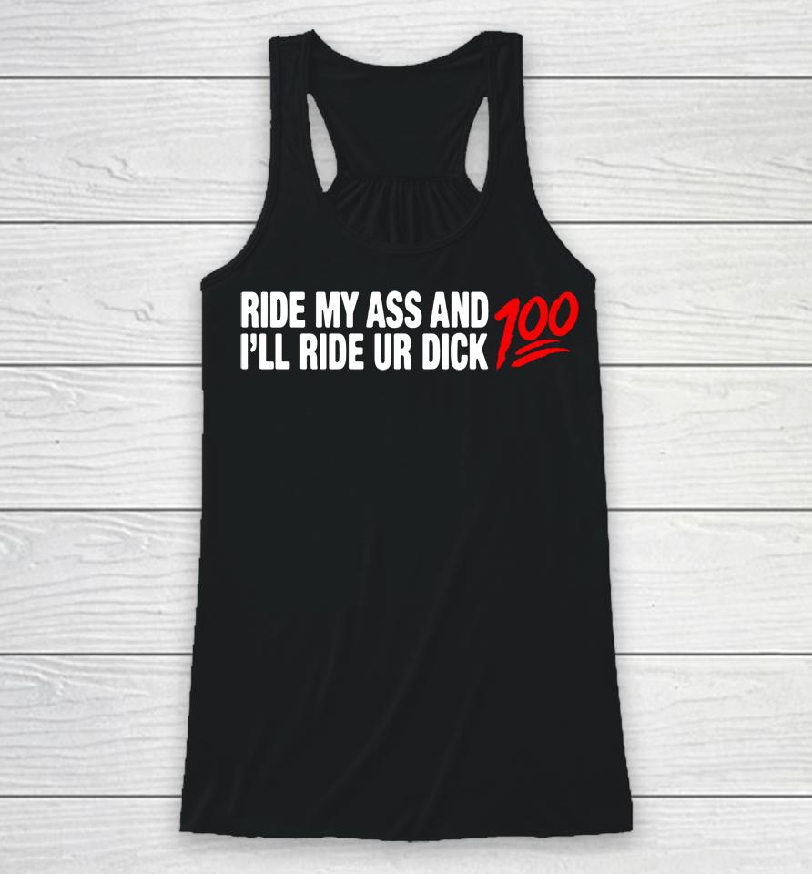 Ride My Ass And I'll Ride Ur Dick 100 Racerback Tank