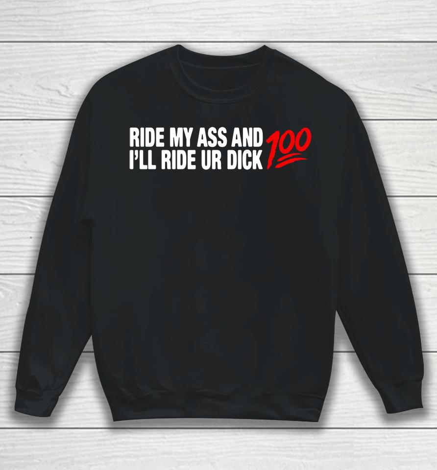 Ride My Ass And I'll Ride Ur Dick 100 Sweatshirt