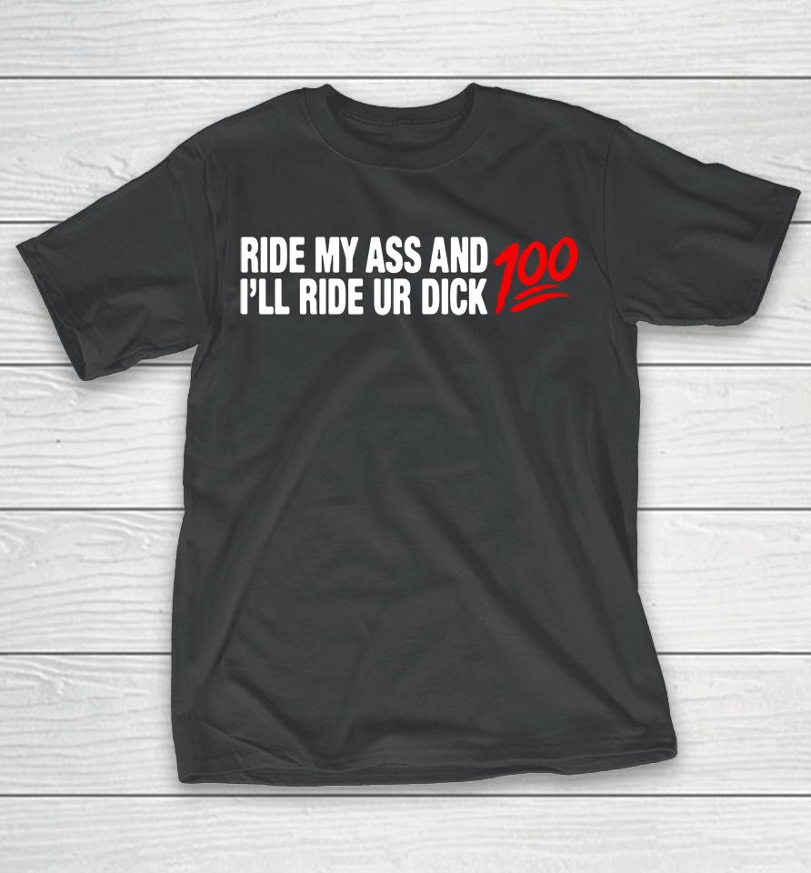Ride My Ass And I'll Ride Ur Dick 100 T-Shirt