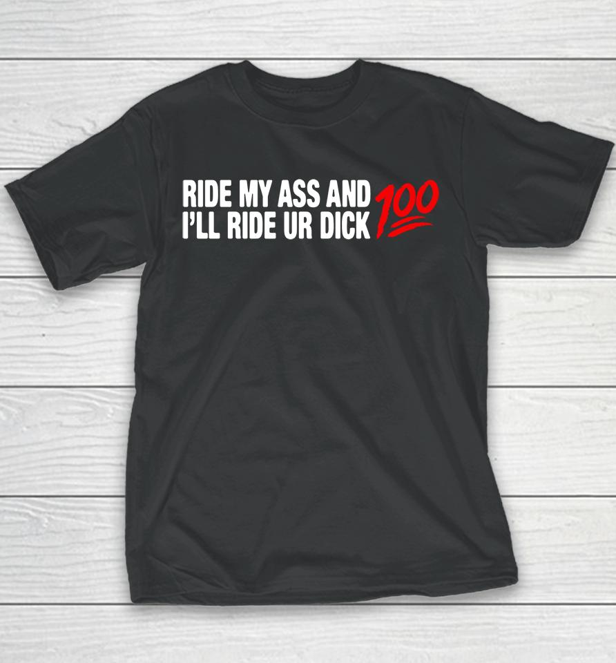 Ride My Ass And I'll Ride Ur Dick 100 Youth T-Shirt