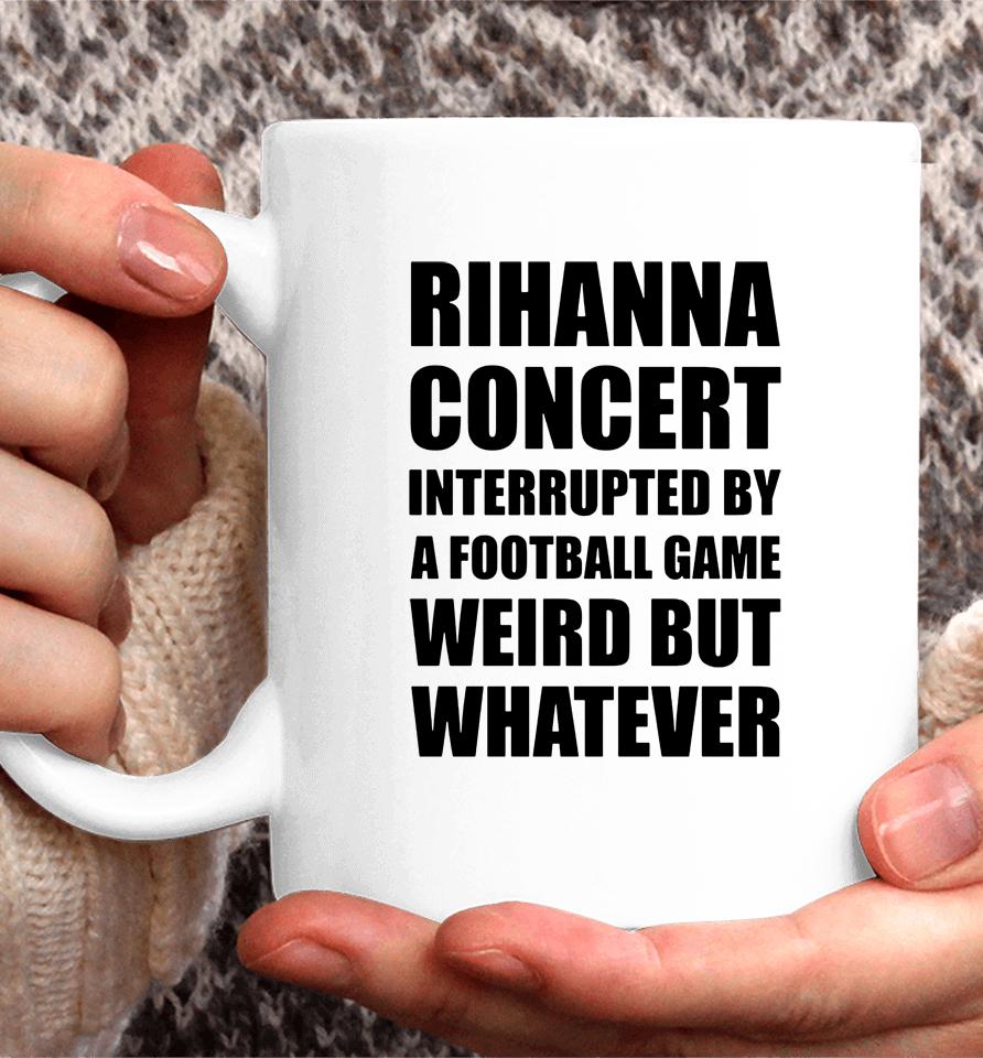 Rihanna Concert Interrupted By A Football Game Coffee Mug