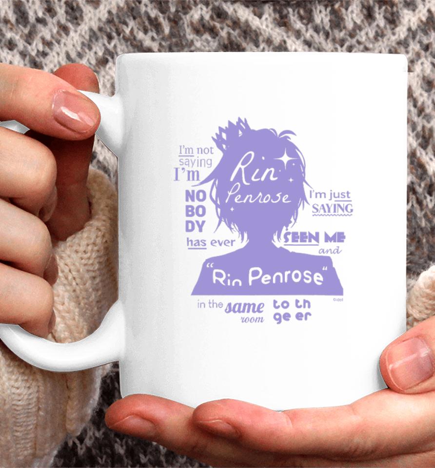 Rin Penrose I'm Not Saying I'm Nobody Has Ever I'm Just Saying Seen Me Coffee Mug