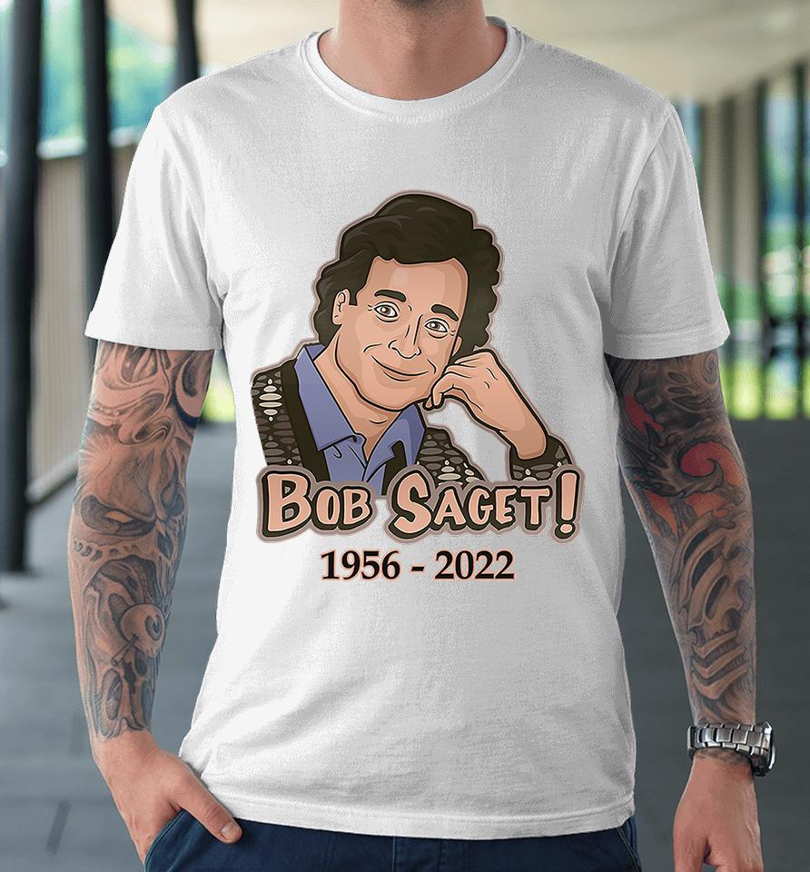Rip Bob Saget 1956 2022 Premium T-Shirt