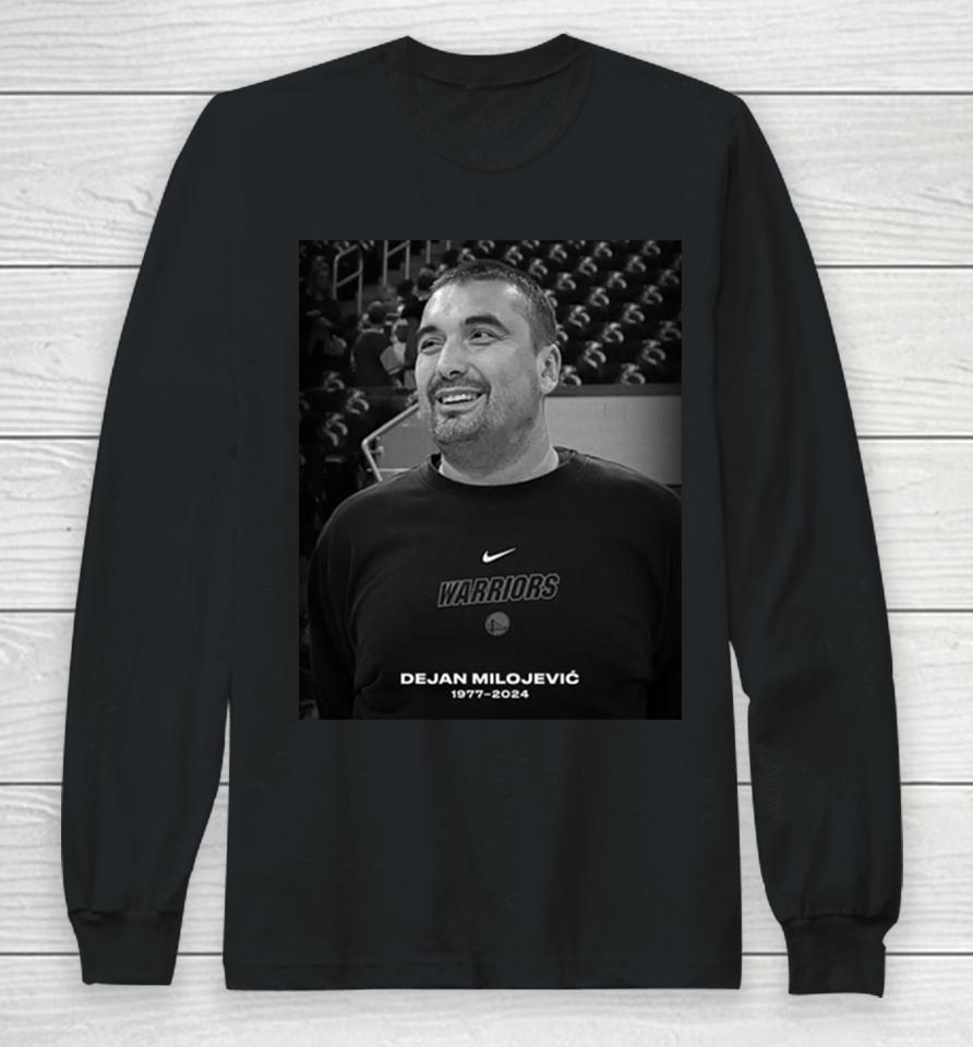 Rip Dejan Milojevic 1977 2024 The Assistant Coach Of Golden State Warriors Long Sleeve T-Shirt