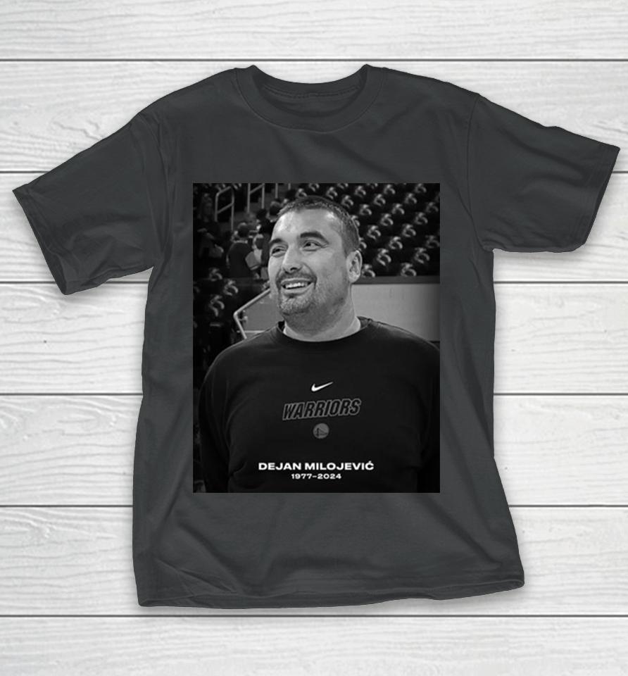 Rip Dejan Milojevic 1977 2024 The Assistant Coach Of Golden State Warriors T-Shirt