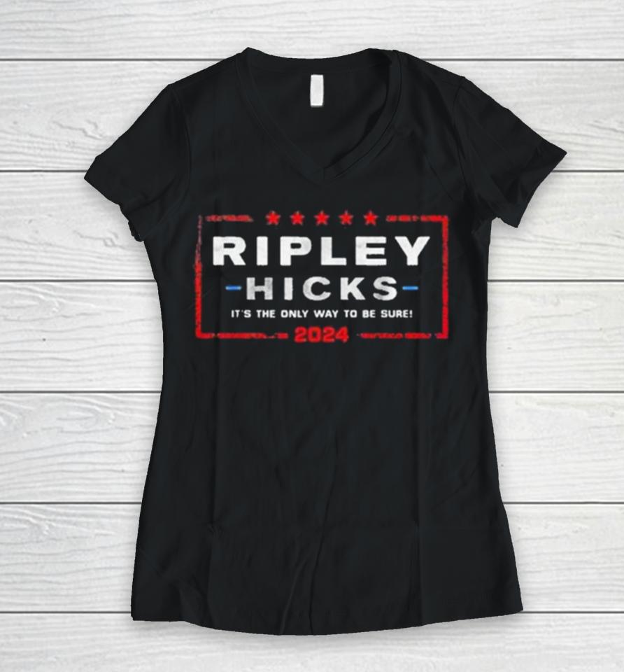 Ripley Hicks 2024 Presidential Election It’s The Only Way To Be Sure Women V-Neck T-Shirt