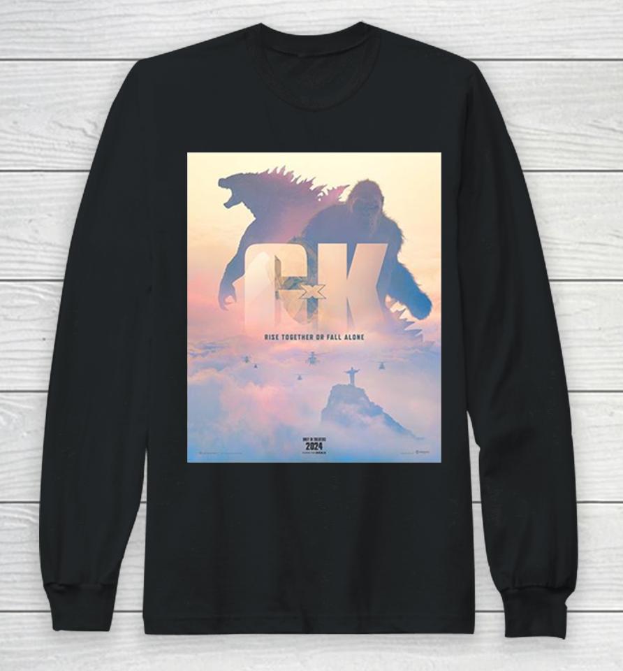 Rise Together Or Fall Alone Official Poster Godzilla X Kong The New Empire 2024 Movie Long Sleeve T-Shirt