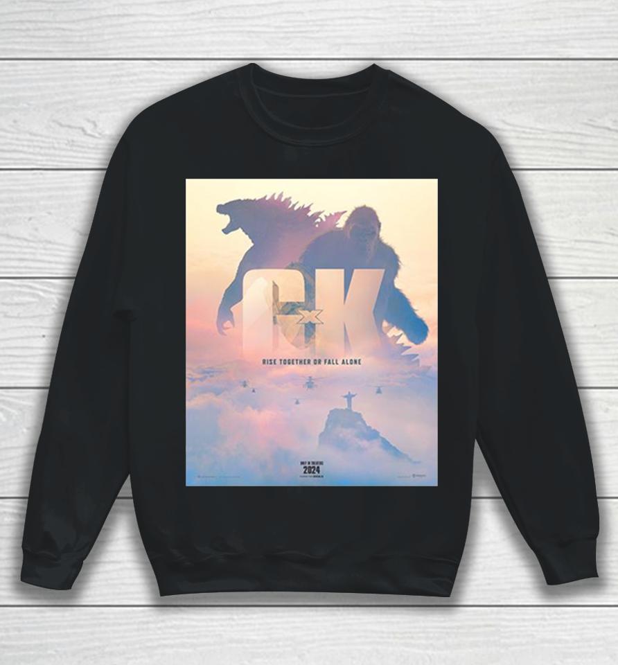Rise Together Or Fall Alone Official Poster Godzilla X Kong The New Empire 2024 Movie Sweatshirt