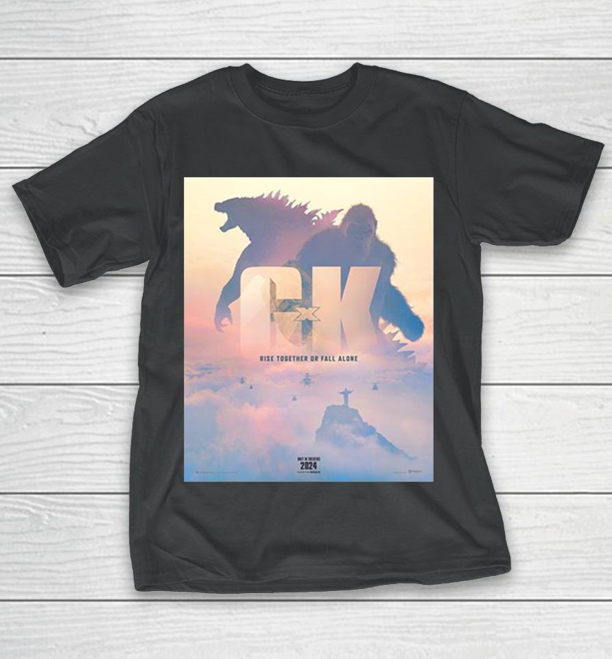 Rise Together Or Fall Alone Official Poster Godzilla X Kong The New Empire 2024 Movie T-Shirt