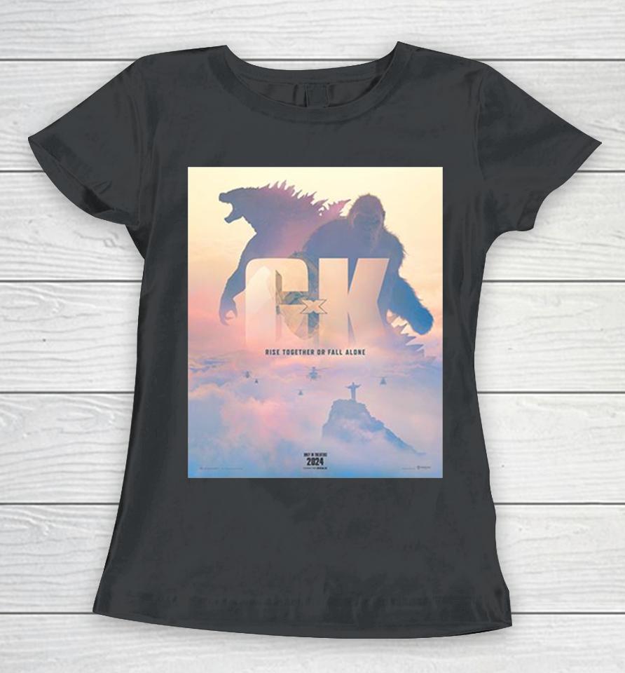 Rise Together Or Fall Alone Official Poster Godzilla X Kong The New Empire 2024 Movie Women T-Shirt