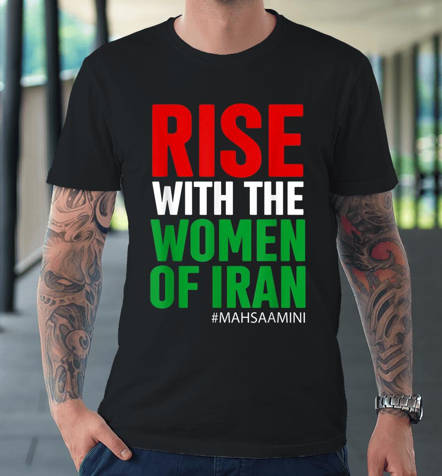 Rise With The Women Of Iran Women Life Freedom #Mahsaamini Premium T-Shirt
