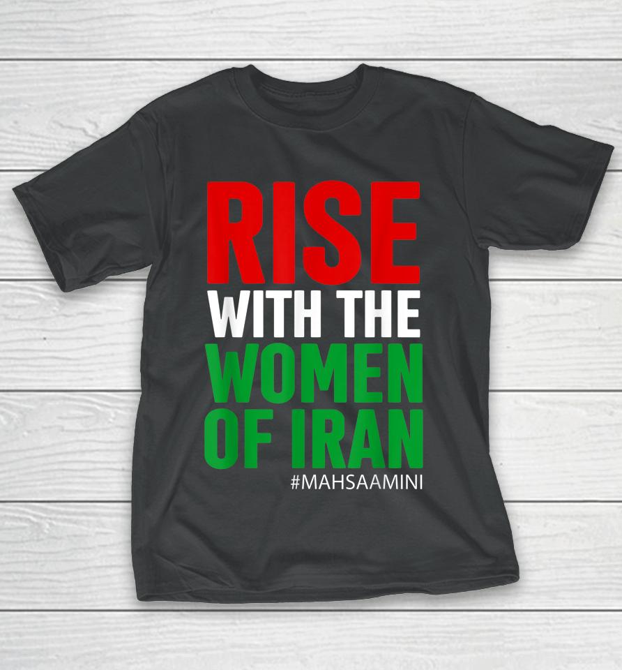 Rise With The Women Of Iran Women Life Freedom #Mahsaamini T-Shirt