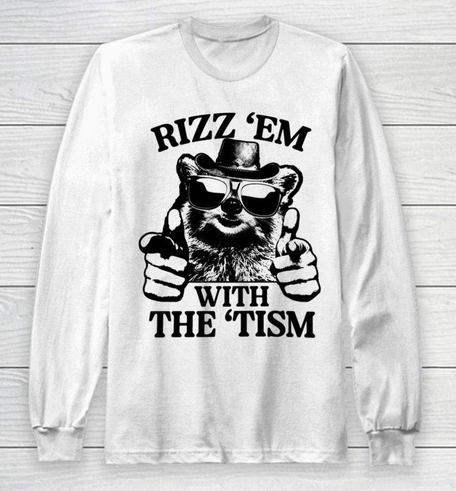 Rizz 'Em With The 'Tism Raccoon Long Sleeve T-Shirt