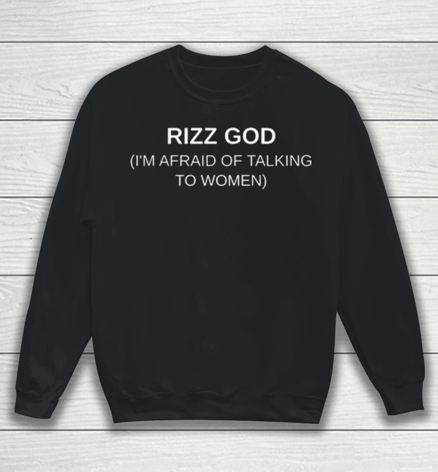 Rizz God I’m Afraid Of Talking To Women Sweatshirt