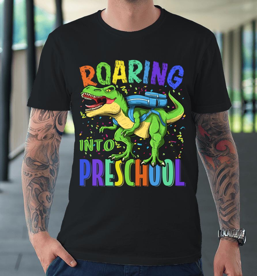 Roaring Into Preschool Dinosaur T Rex Back To School Boys Premium T-Shirt
