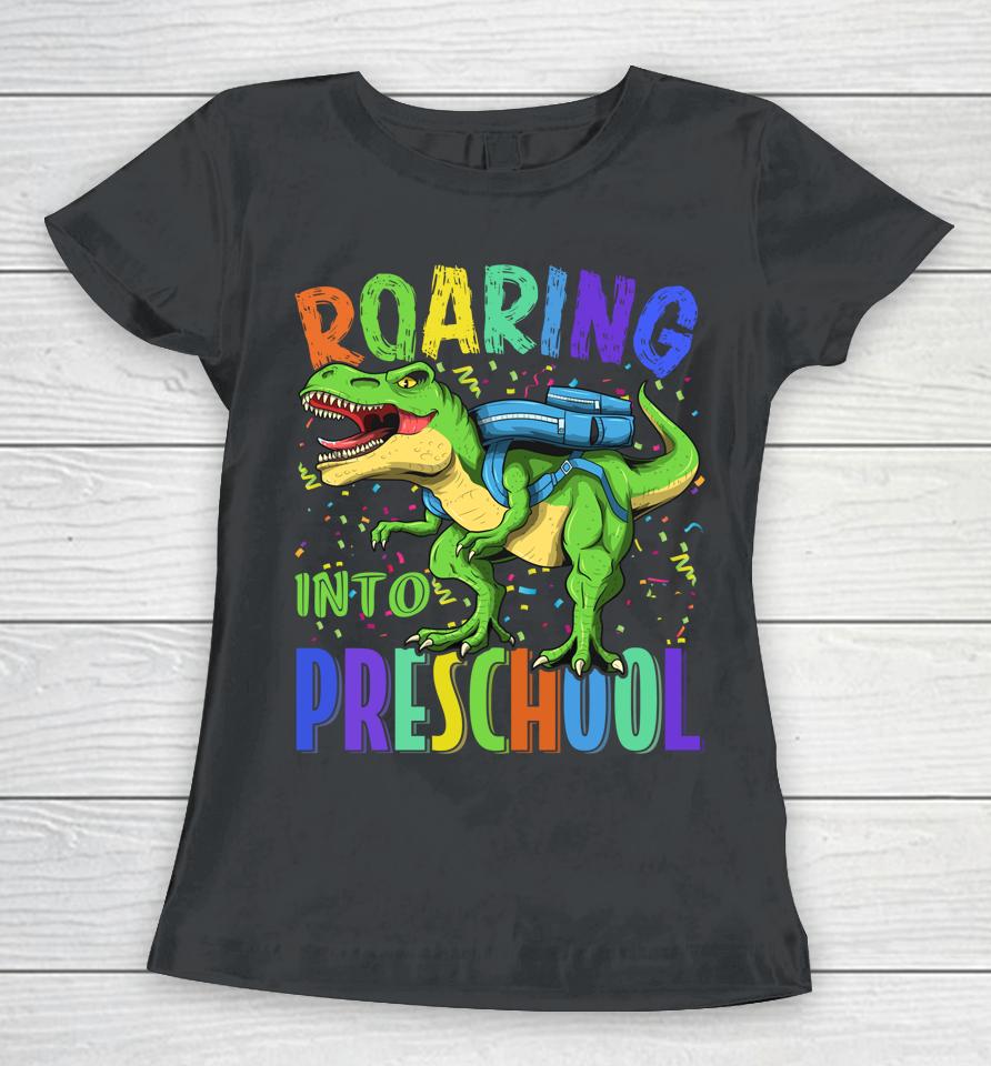 Roaring Into Preschool Dinosaur T Rex Back To School Boys Women T-Shirt