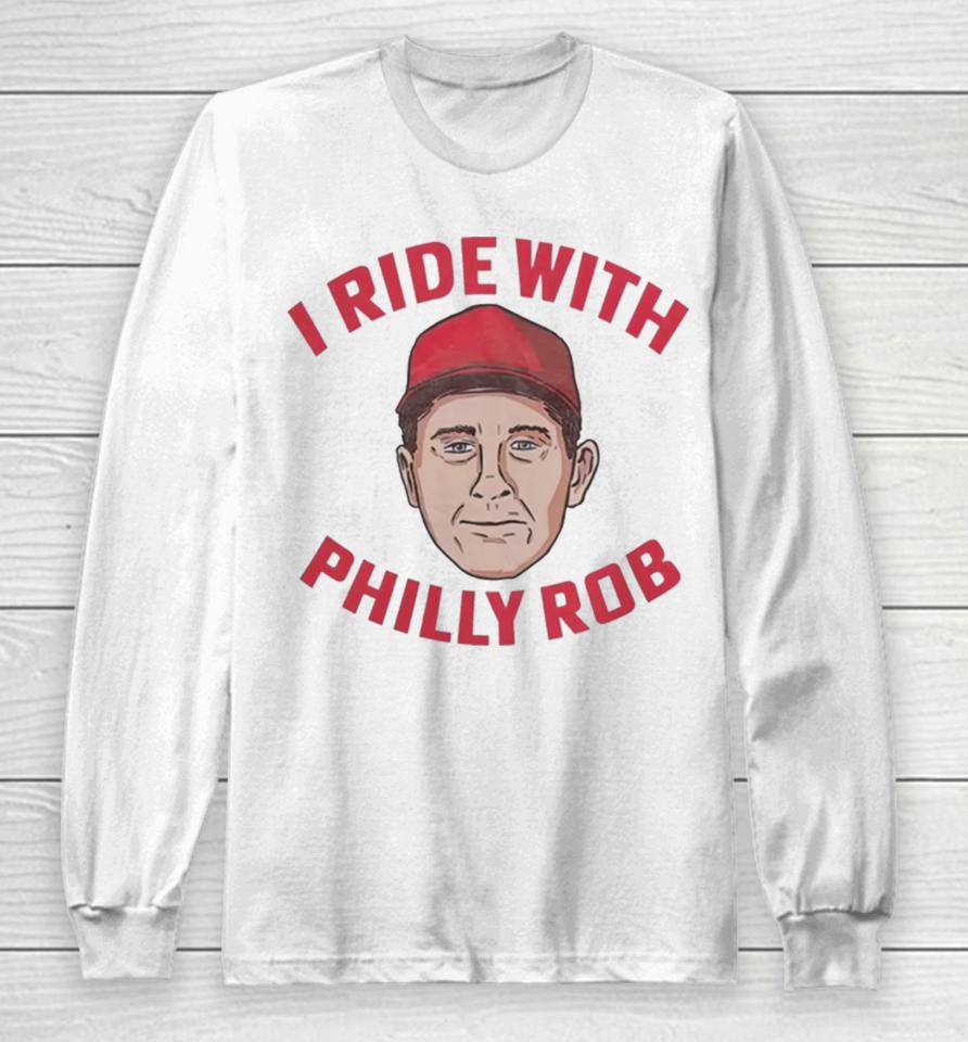 Rob Thomson Philadelphia Phillies I Ride With Philly Rob Long Sleeve T-Shirt