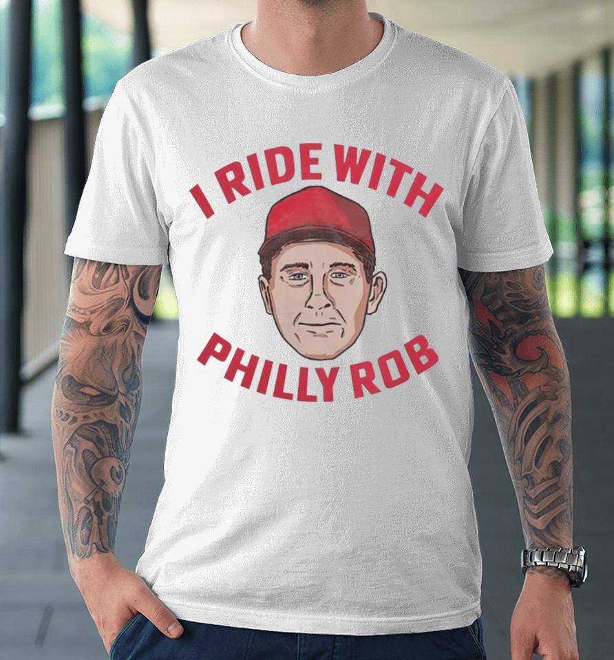 Rob Thomson Philadelphia Phillies I Ride With Philly Rob Premium T-Shirt