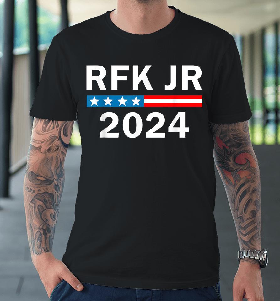 Robert Kennedy Jr For President 2024, Rfk Jr 2024 Premium T-Shirt