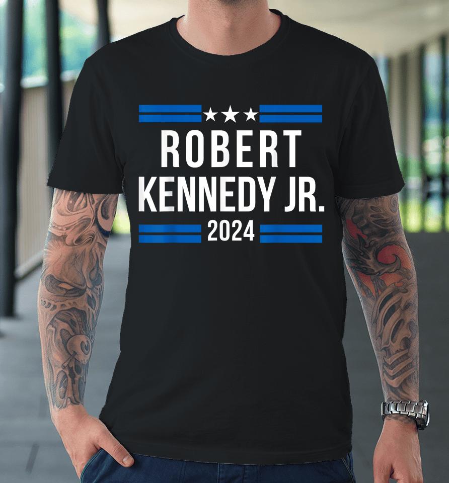 Robert Kennedy Jr For President 2024, Rfk Jr 2024 Premium T-Shirt
