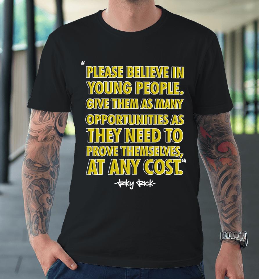 Roboto X3 Please Believe In Young People Give Them As Many Opportunities As They Need To Prove Themselves At Any Cost Premium T-Shirt