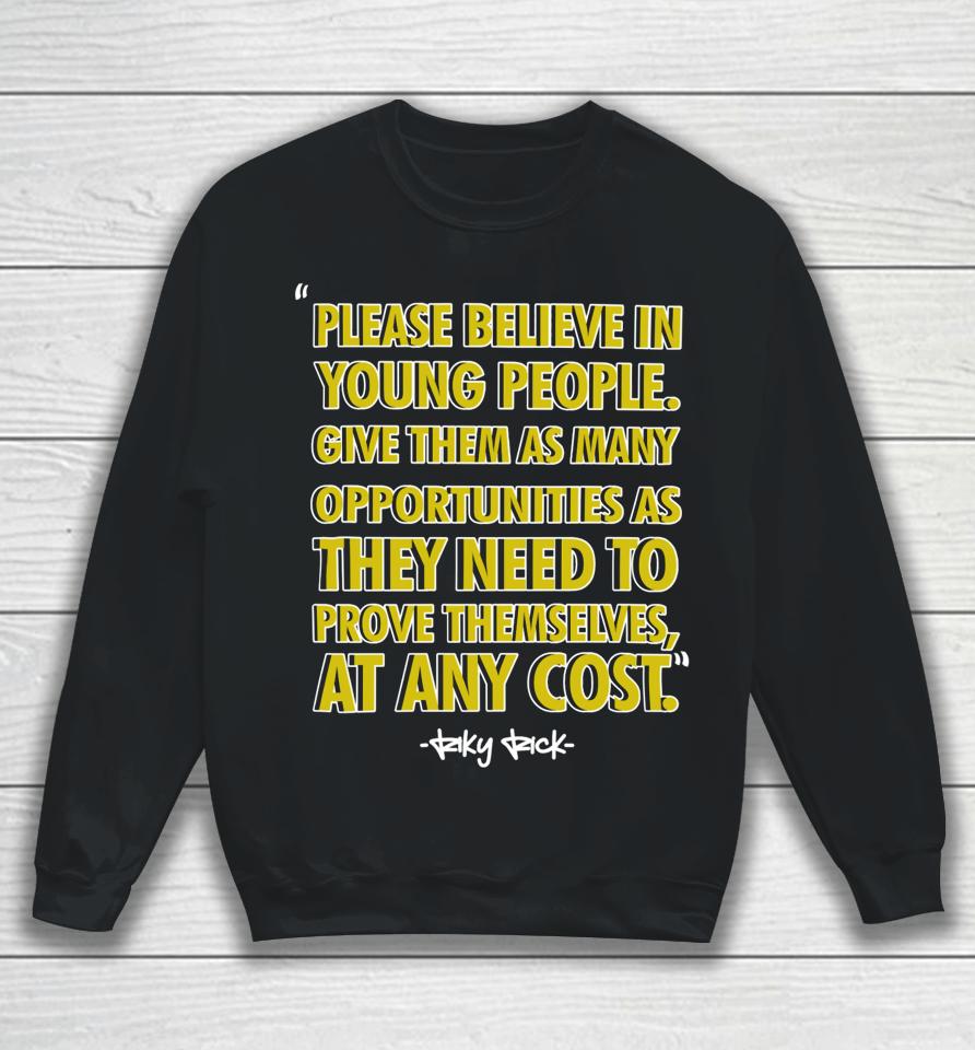 Roboto X3 Please Believe In Young People Give Them As Many Opportunities As They Need To Prove Themselves At Any Cost Sweatshirt