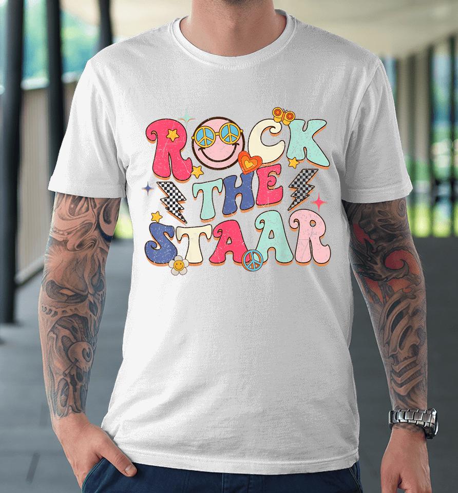 Rock The Staar Testing Day Motivational Teacher Student Premium T-Shirt