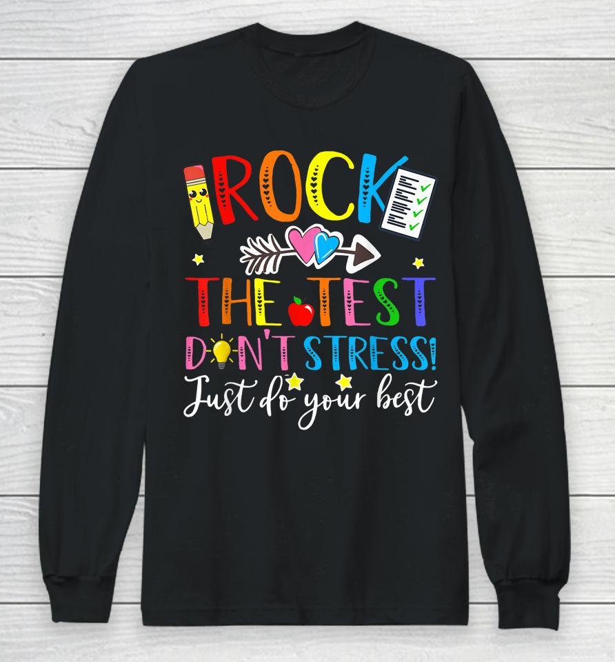 Rock The Test Don't Stress! Just Do Your Best, Testing Day Long Sleeve T-Shirt