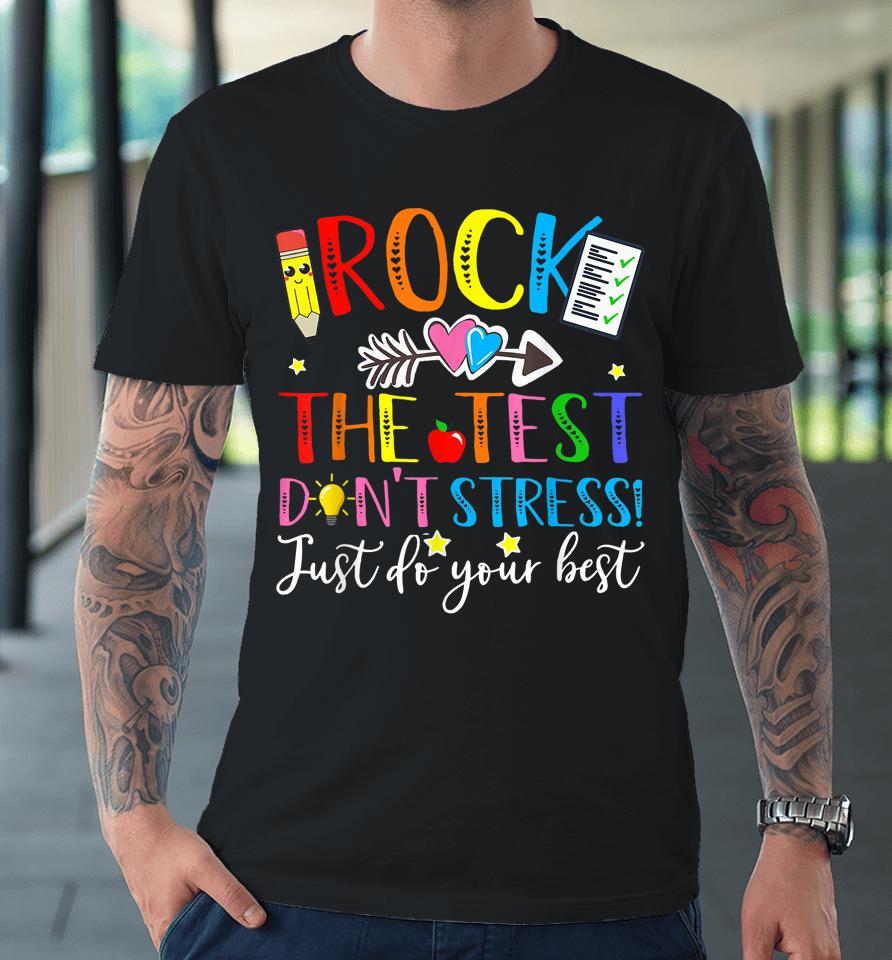 Rock The Test Don't Stress! Just Do Your Best, Testing Day Premium T-Shirt