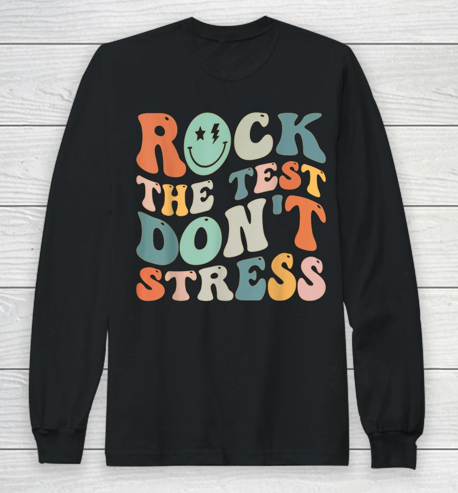 Rock The Test Don't Stress Long Sleeve T-Shirt