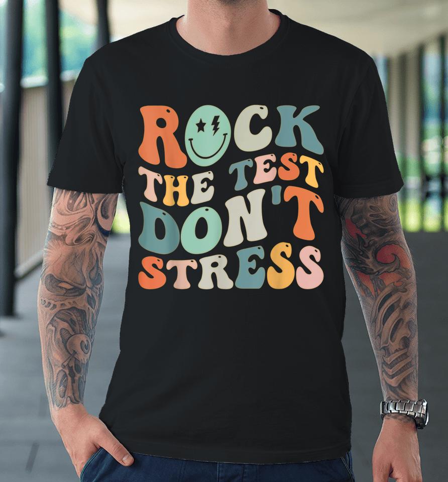 Rock The Test Don't Stress Premium T-Shirt