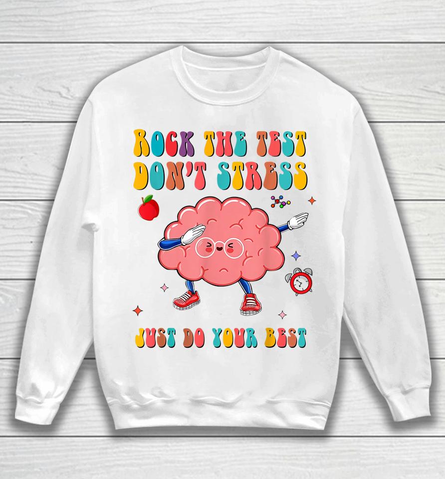 Rock The Test Don't Stress Testing Day Teacher Student Gift Sweatshirt