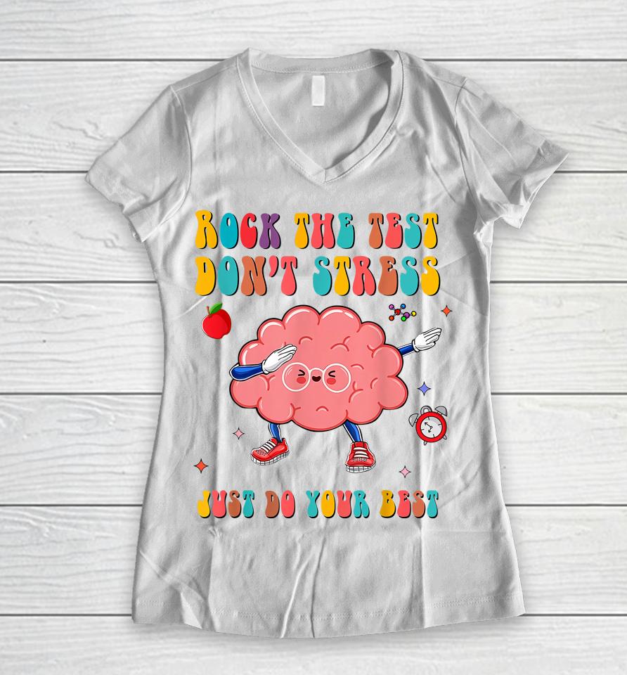 Rock The Test Don't Stress Testing Day Teacher Student Gift Women V-Neck T-Shirt