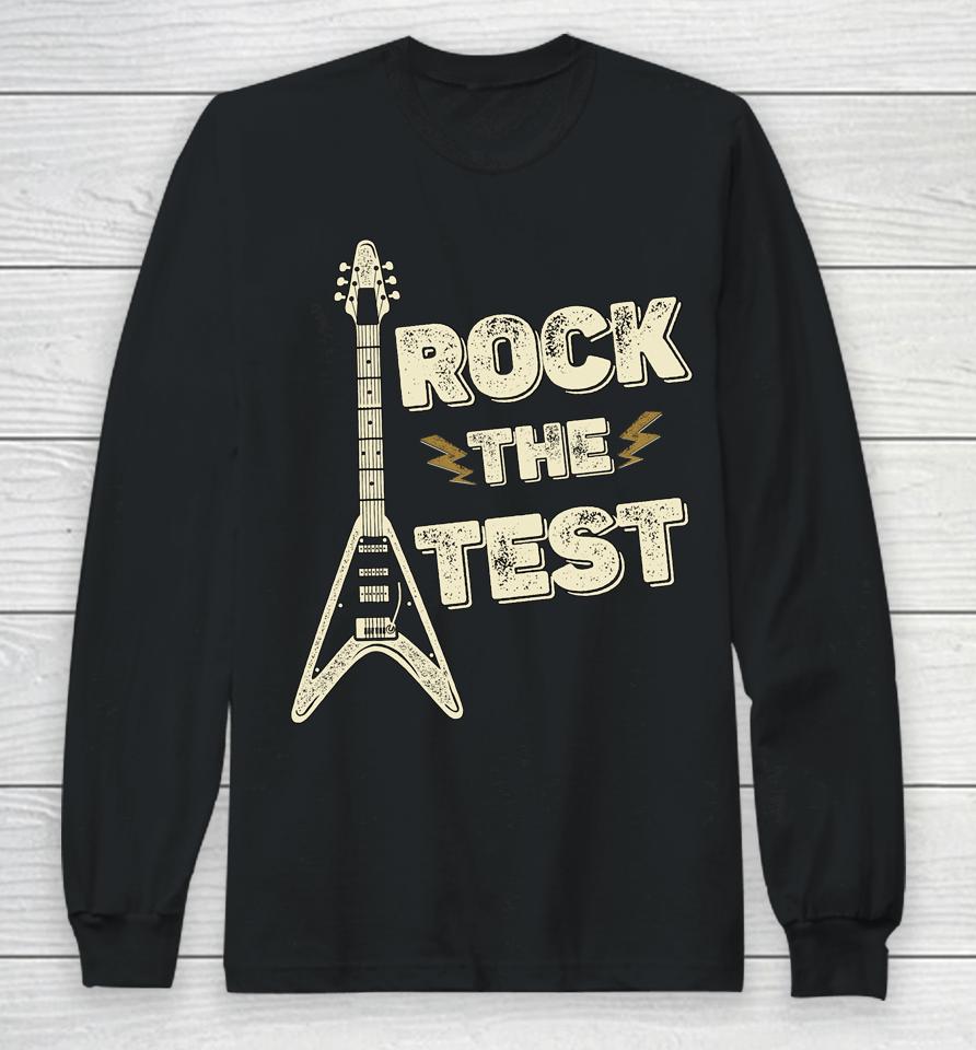 Rock The Test Guitar Teacher Test Day Testing Day Teacher Long Sleeve T-Shirt