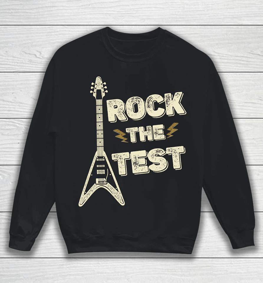 Rock The Test Guitar Teacher Test Day Testing Day Teacher Sweatshirt