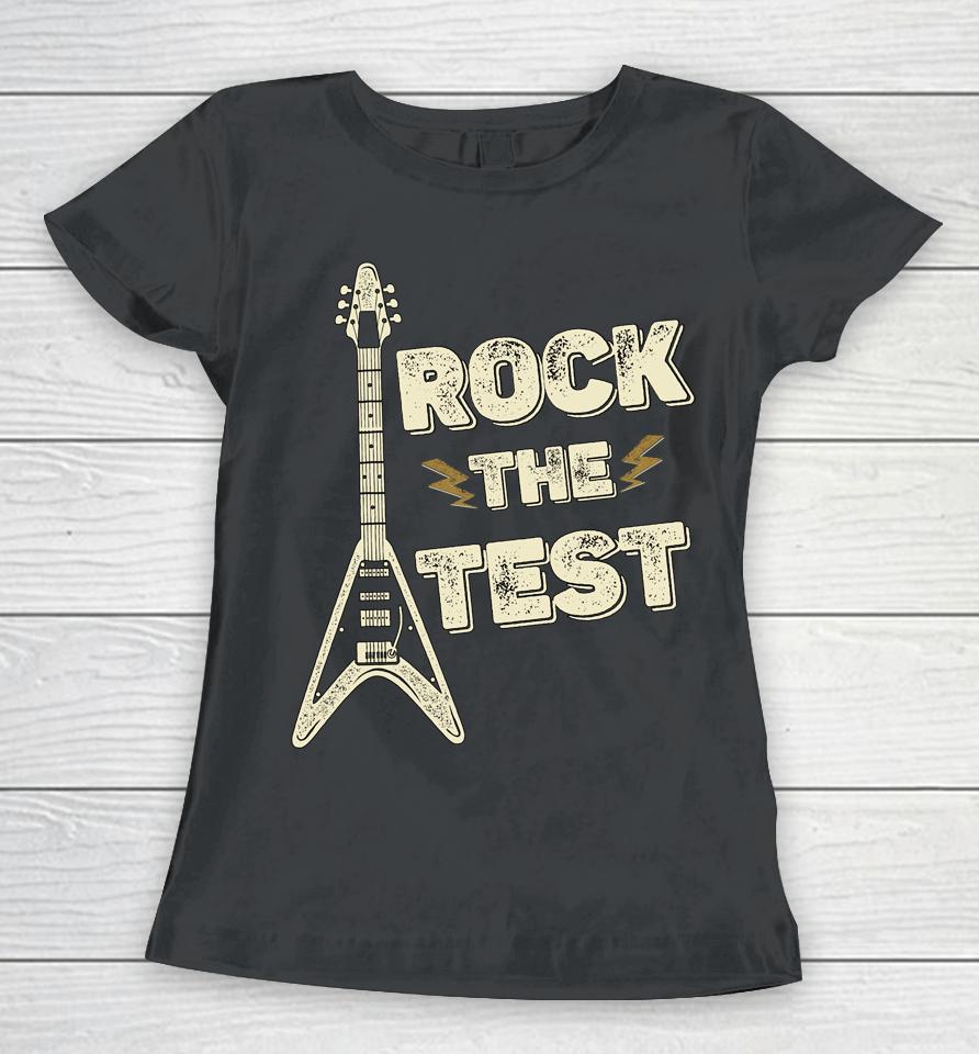Rock The Test Guitar Teacher Test Day Testing Day Teacher Women T-Shirt
