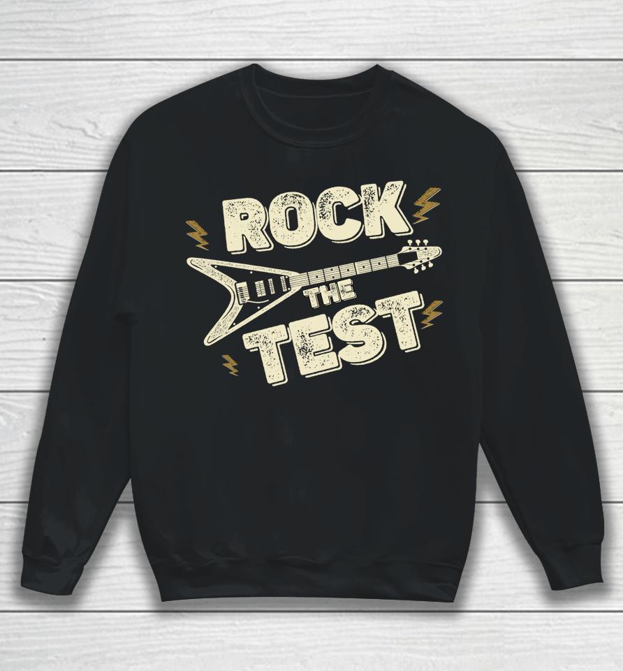 Rock The Test Guitar Teacher Test Day Testing Day Teacher Sweatshirt