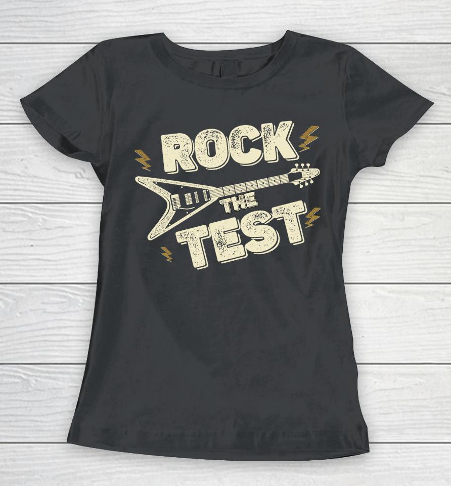 Rock The Test Guitar Teacher Test Day Testing Day Teacher Women T-Shirt