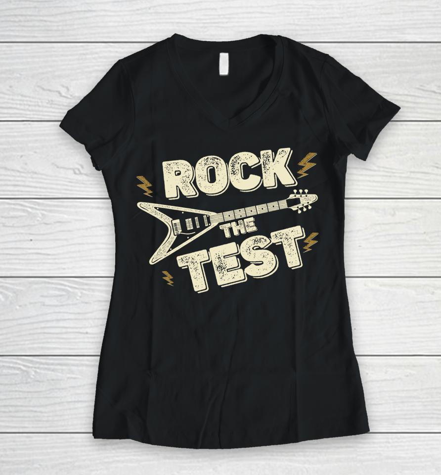 Rock The Test Guitar Teacher Test Day Testing Day Teacher Women V-Neck T-Shirt