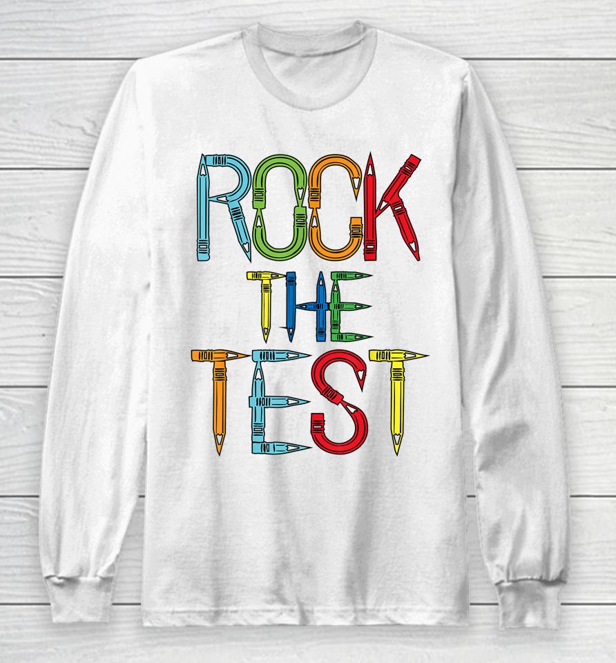 Rock The Test Teacher Test Day Funny Testing Day Teacher Long Sleeve T-Shirt