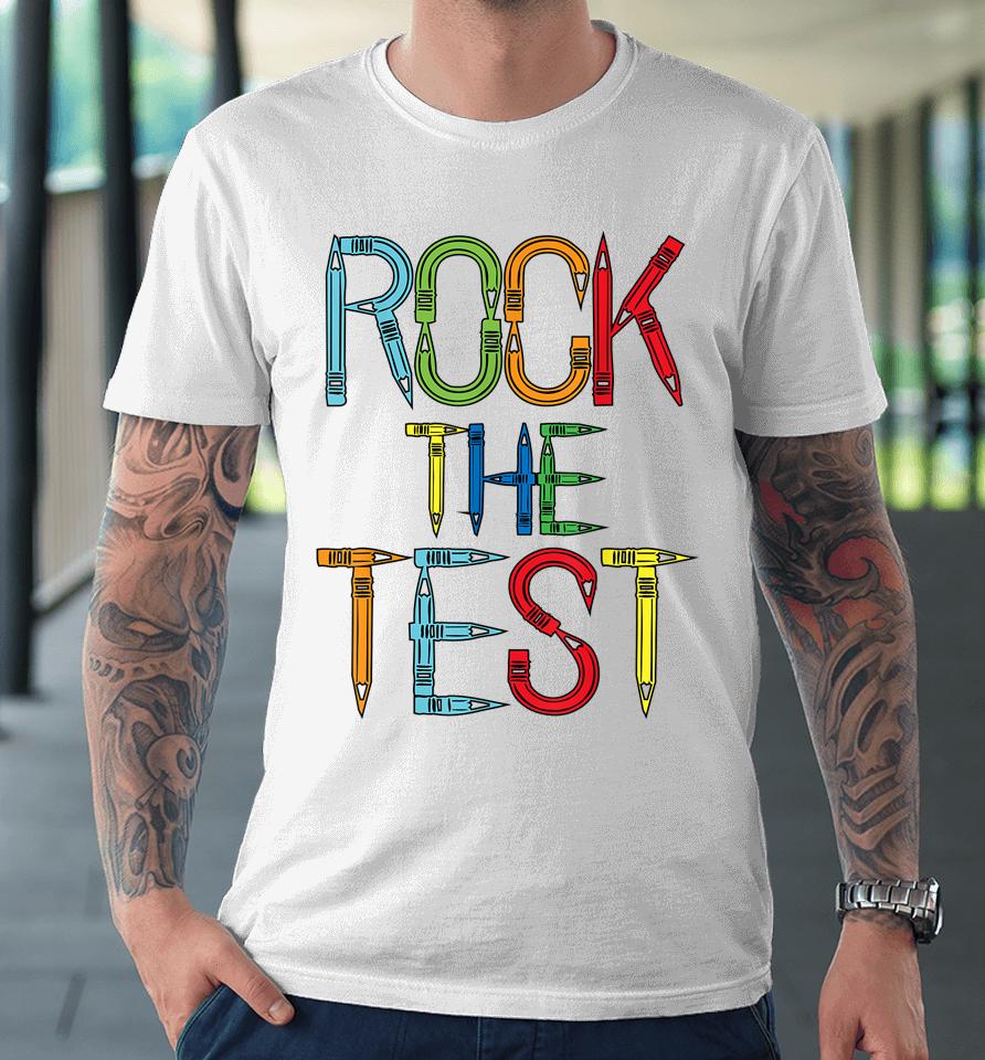 Rock The Test Teacher Test Day Funny Testing Day Teacher Premium T-Shirt
