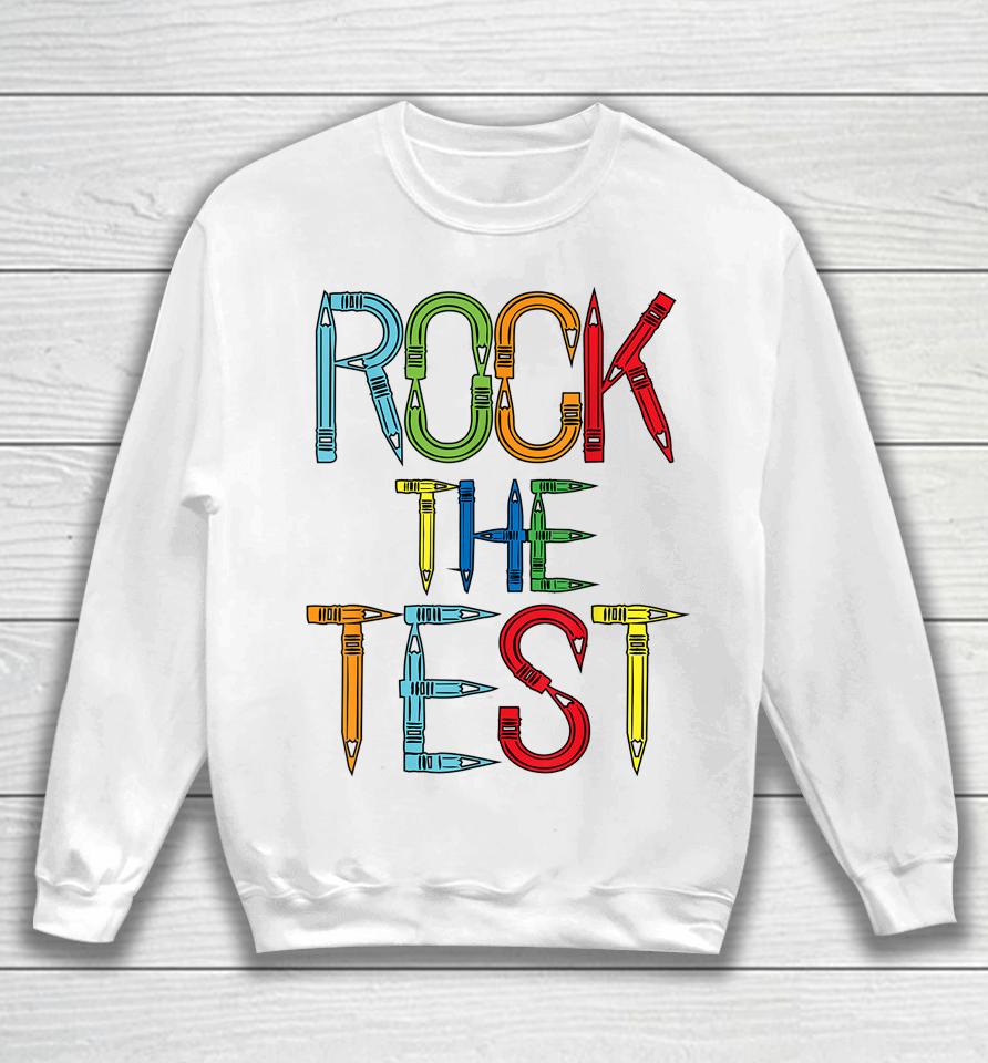 Rock The Test Teacher Test Day Funny Testing Day Teacher Sweatshirt