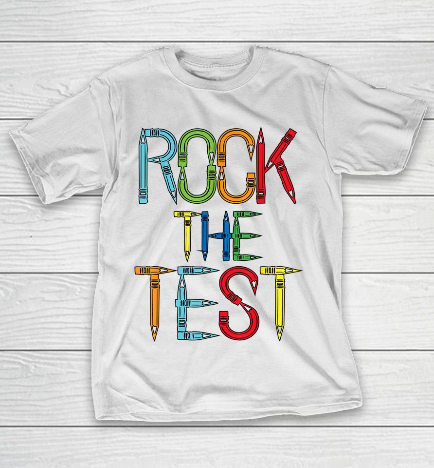 Rock The Test Teacher Test Day Funny Testing Day Teacher T-Shirt