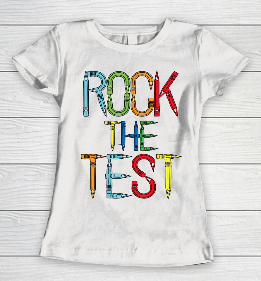 Rock The Test Teacher Test Day Funny Testing Day Teacher Women T-Shirt